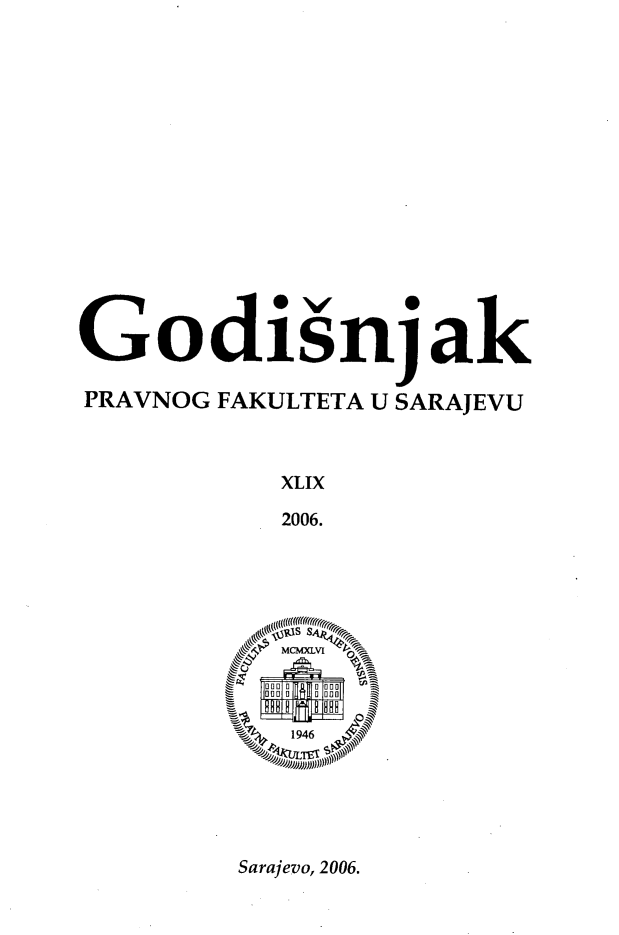 handle is hein.journals/ybklfsrj49 and id is 1 raw text is: Godisnjak
PRAVNOG FAKULTETA U SARAJEVU
XLIX
2006.
\`1 mtcmXLVI  G
D  n o nnI 0  0

Sarajevo, 2006.


