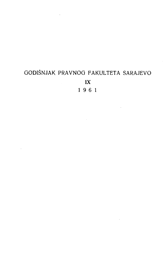 handle is hein.journals/ybklfsrj9 and id is 1 raw text is: GODISNJAK PRAVNOG FAKULTETA SARAJEVO
IX
1961



