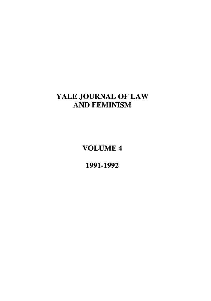 handle is hein.journals/yjfem4 and id is 1 raw text is: YALE JOURNAL OF LAW
AND FEMINISM
VOLUME 4
1991-1992


