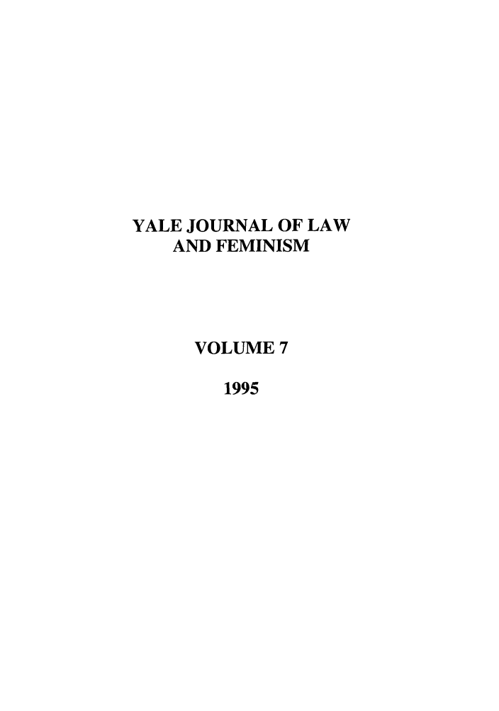 handle is hein.journals/yjfem7 and id is 1 raw text is: YALE JOURNAL OF LAW
AND FEMINISM
VOLUME 7
1995


