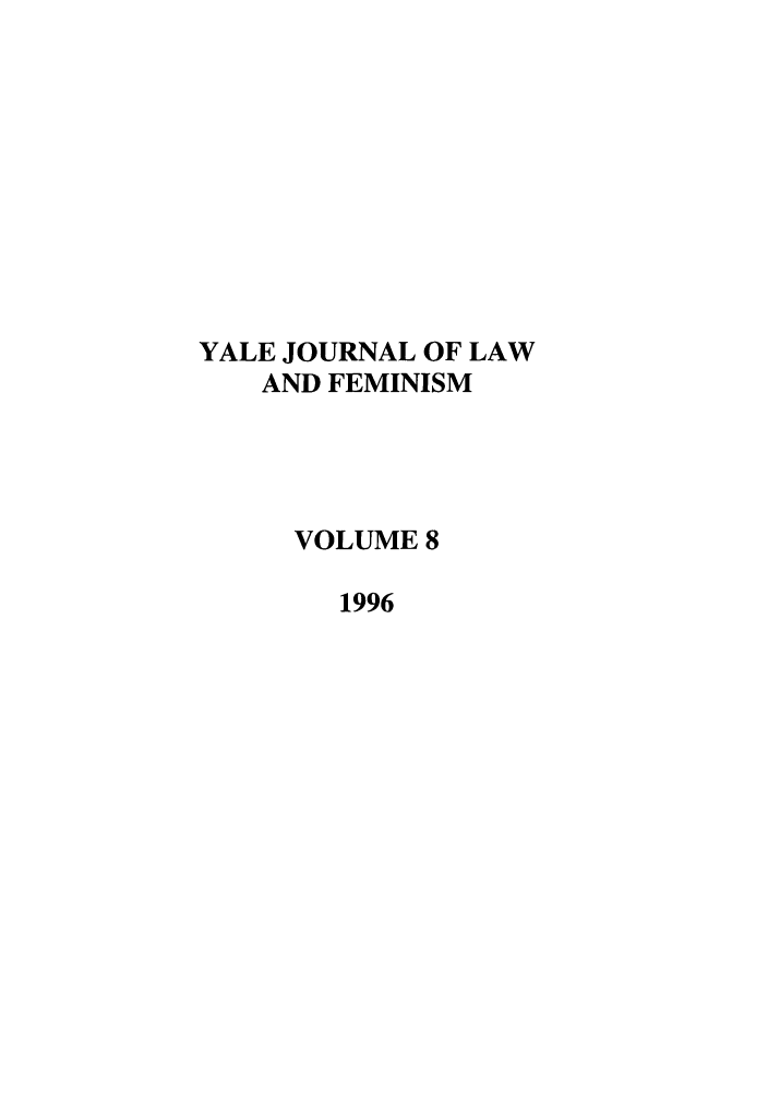 handle is hein.journals/yjfem8 and id is 1 raw text is: YALE JOURNAL OF LAW
AND FEMINISM
VOLUME 8
1996


