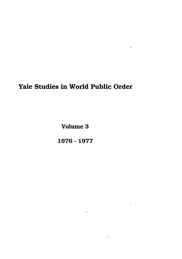 handle is hein.journals/yjil3 and id is 1 raw text is: Yale Studies in World Public Order
Volume 3
1976 - 1977


