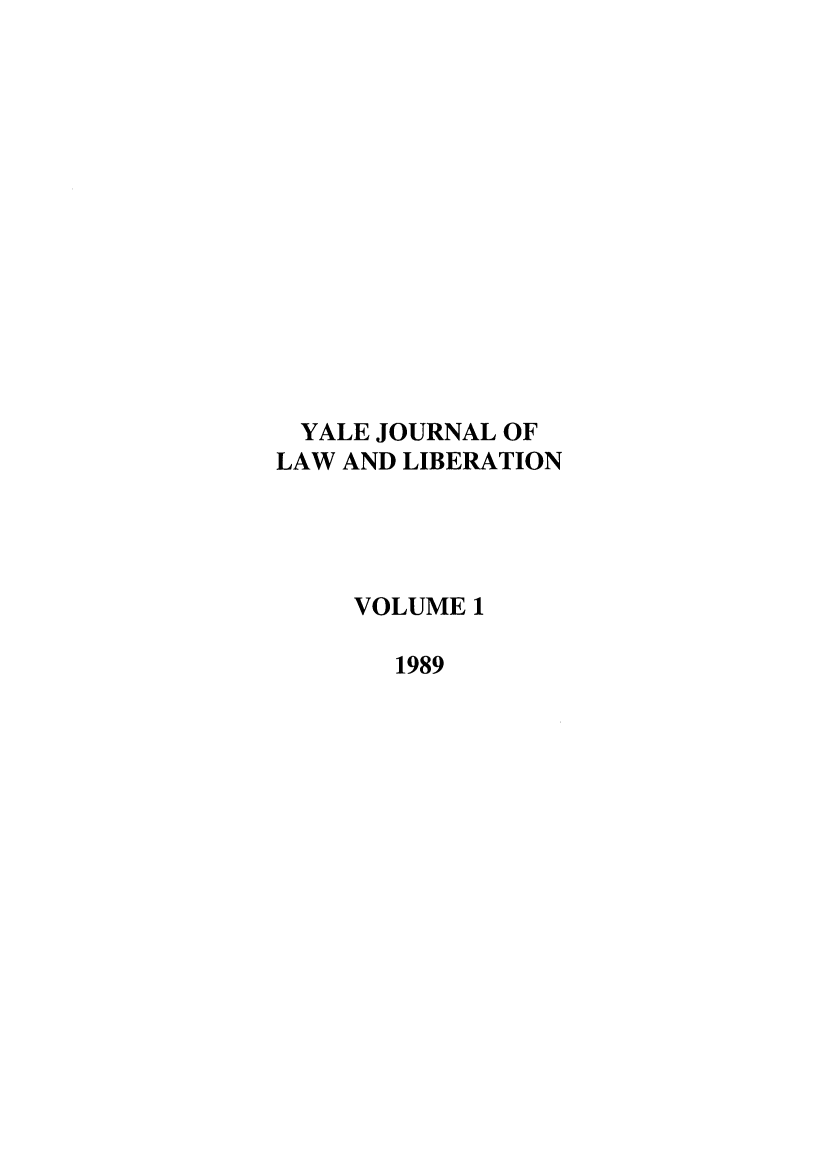 handle is hein.journals/yjll1 and id is 1 raw text is: YALE JOURNAL OF
LAW AND LIBERATION
VOLUME 1
1989



