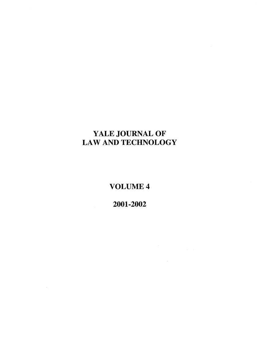 handle is hein.journals/yjolt4 and id is 1 raw text is: YALE JOURNAL OF
LAW AND TECHNOLOGY
VOLUME 4
2001-2002


