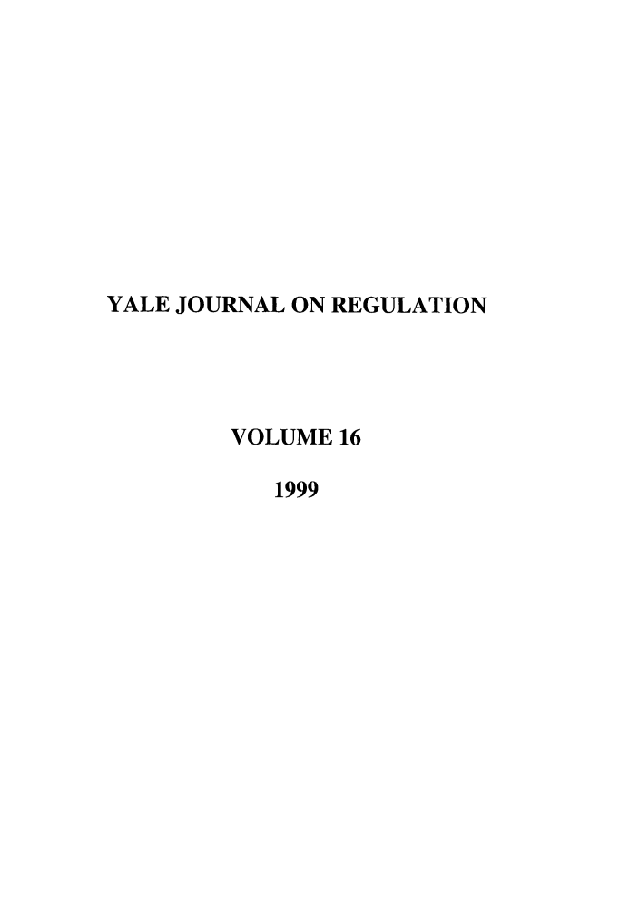 handle is hein.journals/yjor16 and id is 1 raw text is: YALE JOURNAL ON REGULATION
VOLUME 16
1999


