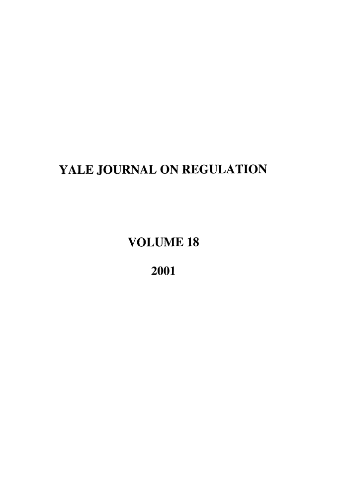 handle is hein.journals/yjor18 and id is 1 raw text is: YALE JOURNAL ON REGULATION
VOLUME 18
2001


