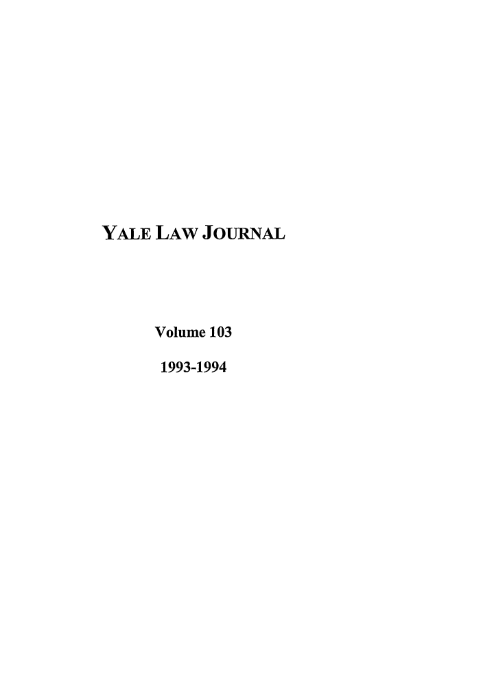 handle is hein.journals/ylr103 and id is 1 raw text is: YALE LAW JouRNAL
Volume 103
1993-1994



