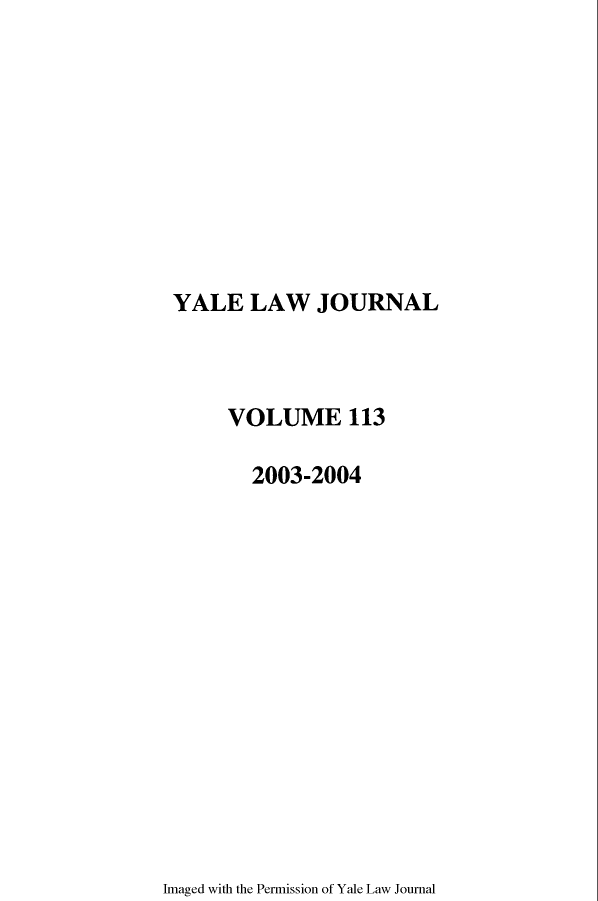 handle is hein.journals/ylr113 and id is 1 raw text is: YALE LAW JOURNAL

VOLUME 113
2003-2004

Imaged with the Permission of Yale Law Journal


