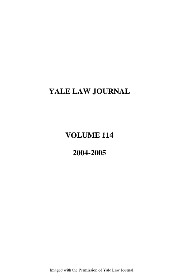 handle is hein.journals/ylr114 and id is 1 raw text is: YALE LAW JOURNAL

VOLUME 114
2004-2005

Imaged with the Permission of Yale Law Journal


