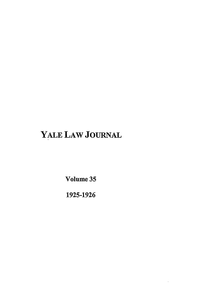 handle is hein.journals/ylr35 and id is 1 raw text is: YALE LAW JOURNAL
Volume 35
1925-1926


