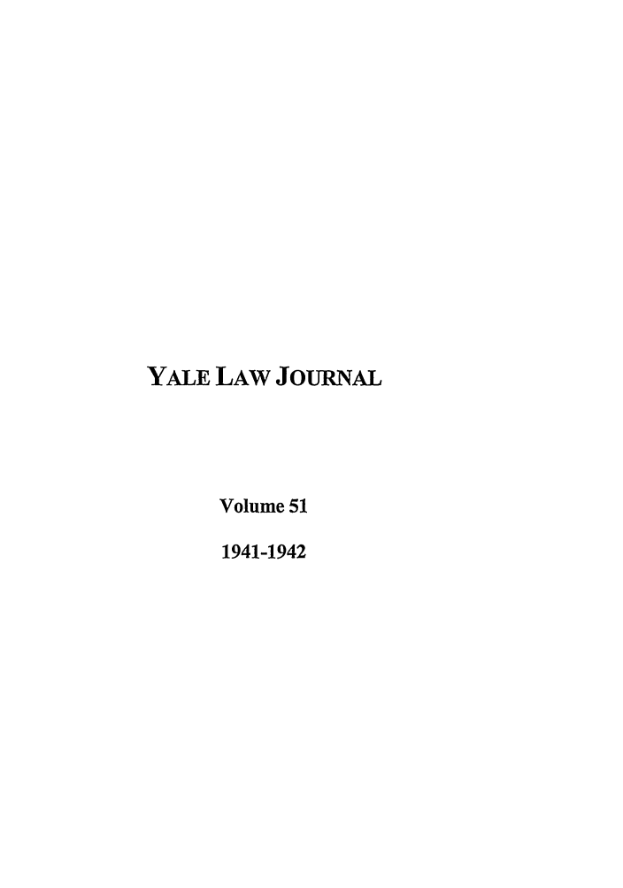 handle is hein.journals/ylr51 and id is 1 raw text is: YALE LAW JouRNAL
Volume 51
1941-1942



