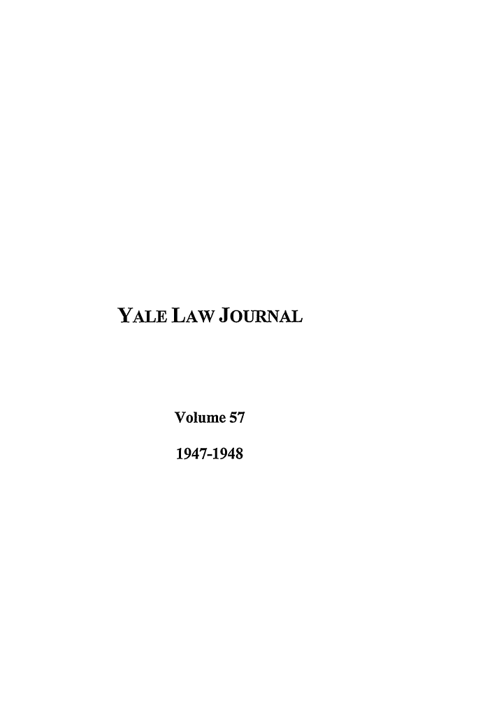 handle is hein.journals/ylr57 and id is 1 raw text is: YALE LAW JOURNAL
Volume 57
1947-1948


