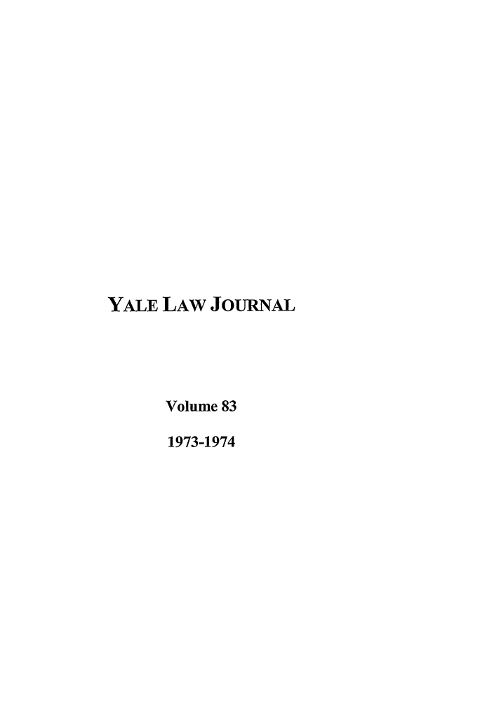 handle is hein.journals/ylr83 and id is 1 raw text is: YALE LAW JOURNAL
Volume 83
1973-1974


