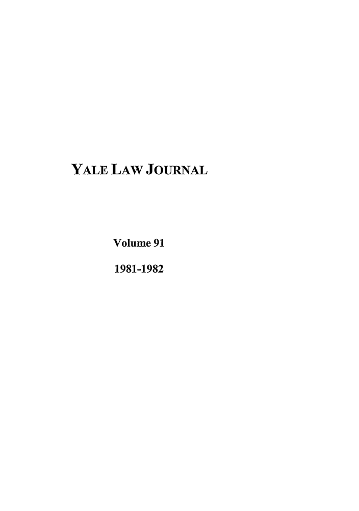 handle is hein.journals/ylr91 and id is 1 raw text is: YALE LAW JOURNAL
Volume 91
1981-1982


