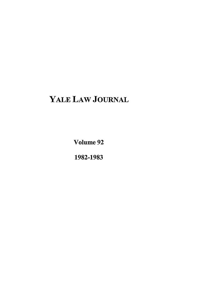 handle is hein.journals/ylr92 and id is 1 raw text is: YALE LAW JoURNAL
Volume 92
1982-1983



