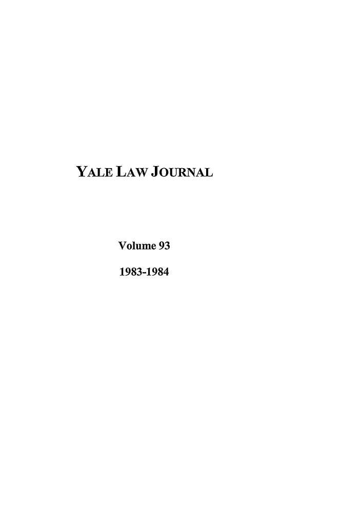 handle is hein.journals/ylr93 and id is 1 raw text is: YALE LAW JOURNAL
Volume 93
1983-1984



