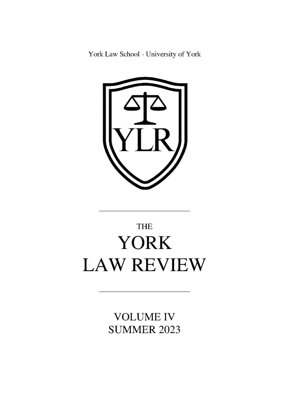 handle is hein.journals/yorklr4 and id is 1 raw text is: 



York Law School - University of York















        THE

     YORK

LAW REVIEW



     VOLUME  IV
     SUMMER 2023


