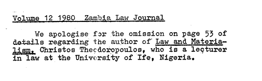 handle is hein.journals/zambia12 and id is 1 raw text is: 
Volume 12 1980  Zambia Law Journal

     We apologise f£ the omission on page 53 of
details regarding the author of Law and Materia-
1     Christos Thecdoropoulos, who is a lecturer
in law at the University of Ife, Nigeria.


