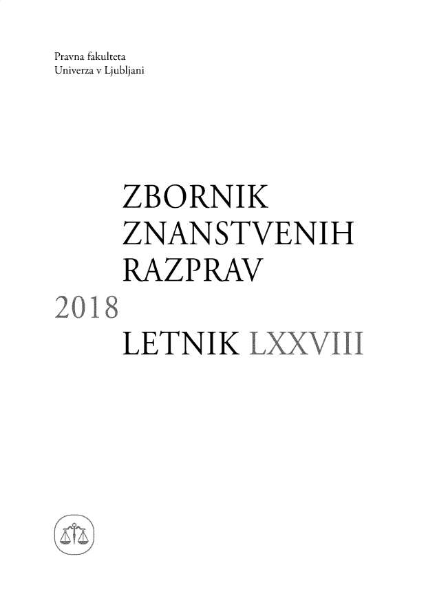 handle is hein.journals/zbnazprv78 and id is 1 raw text is: Pravna fakulteta
Univerza v Ljubljani



     ZBORNIK
     ZNANSTVENIH
     RAZPRAV
218
     LETNIKLXXV11


