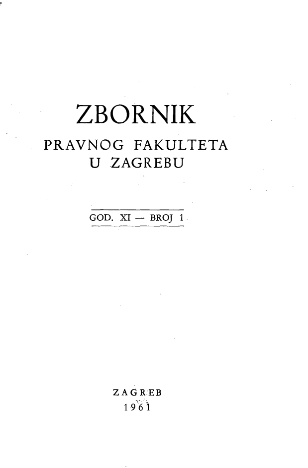 handle is hein.journals/zboprvfaz11 and id is 1 raw text is: 







   ZBORNIK

PRAVNOG FAKULTETA
    U ZAGREBU


GOD. XI - BROJ 1


Z A G R:EB
196 i


