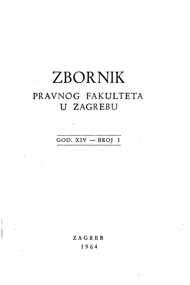 handle is hein.journals/zboprvfaz14 and id is 1 raw text is: 








   ZBORNIK

PRAVNOG FAKULTETA
    U ZAGREBU


GOD. XIV - BROJ 1


ZAGREB
1964


