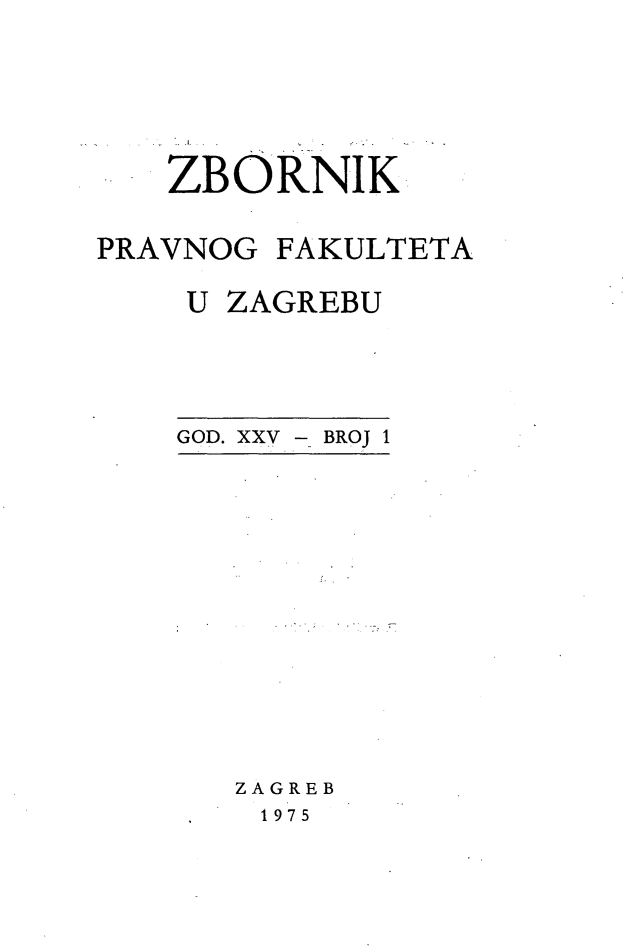 handle is hein.journals/zboprvfaz25 and id is 1 raw text is: 







   ZBORNIK


PRAVNOG FAKULTETA


    U ZAGREBU


GOD. XXV


- BROJ 1


ZAGREB
1975


