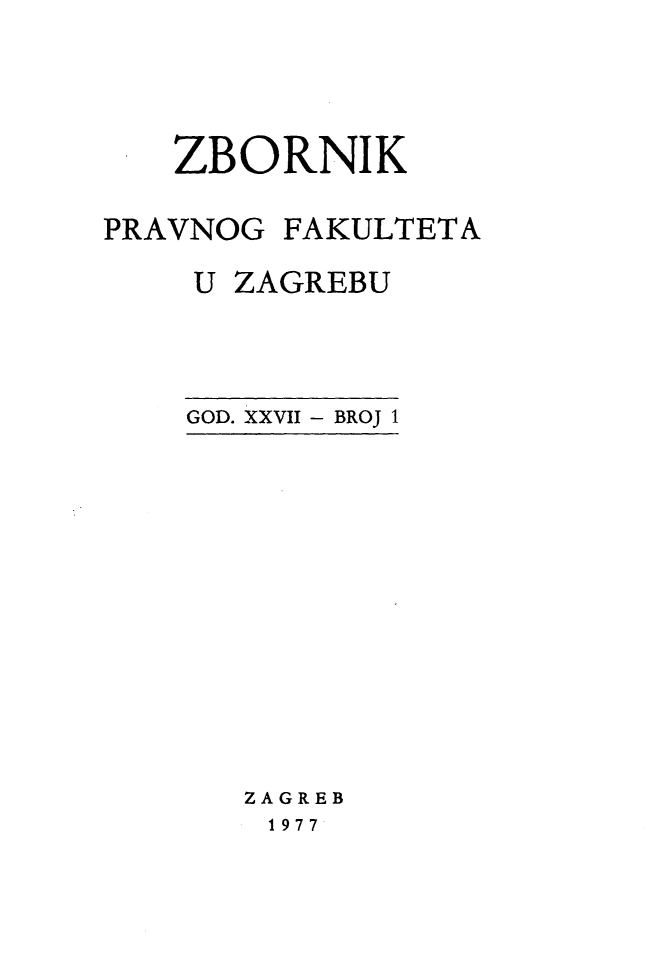handle is hein.journals/zboprvfaz27 and id is 1 raw text is: 




   ZBORNIK

PRAVNOG FAKULTETA

    U ZAGREBU


GOD. XXVII - BROJ 1


ZAGREB
1977


