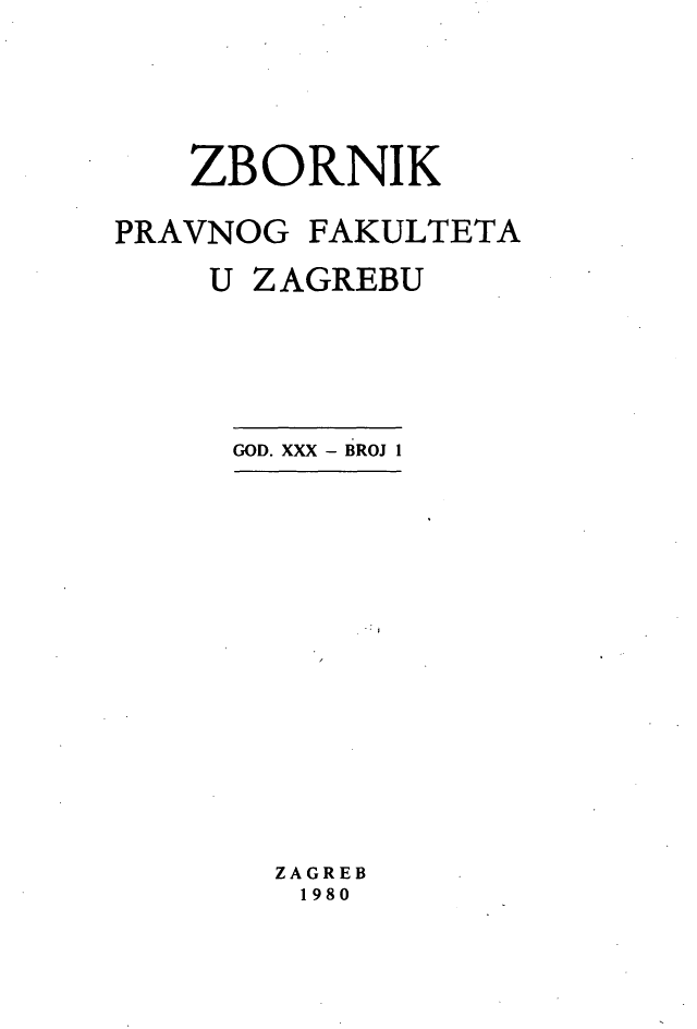 handle is hein.journals/zboprvfaz30 and id is 1 raw text is: 




   ZBORNIK

PRAVNOG FAKULTETA
    U ZAGREBU





    GOD. XXX - BROJ 1














       ZAGREB
       1980


