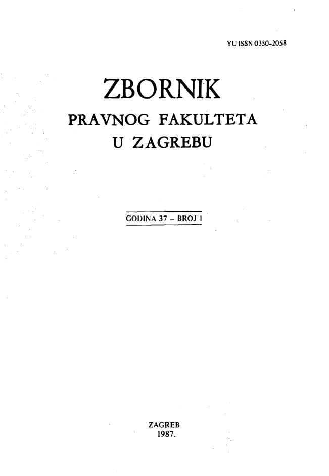 handle is hein.journals/zboprvfaz37 and id is 1 raw text is: 



YU ISSN 0350-2058


    ZBORNIK


PRAVNOG FAKULTETA


     U ZAGREBU








       GODINA 37 - BROJ I
























          ZAGREB
          1987.


