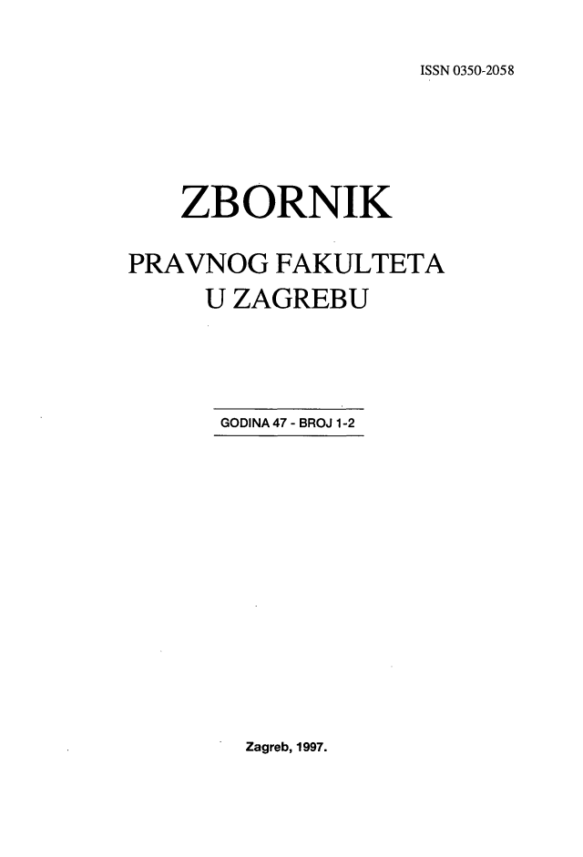 handle is hein.journals/zboprvfaz47 and id is 1 raw text is: 

ISSN 0350-2058


    ZBORNIK

PRAVNOG FAKULTETA
     U ZAGREBU


GODINA 47 - BROJ 1-2


Zagreb, 1997.


