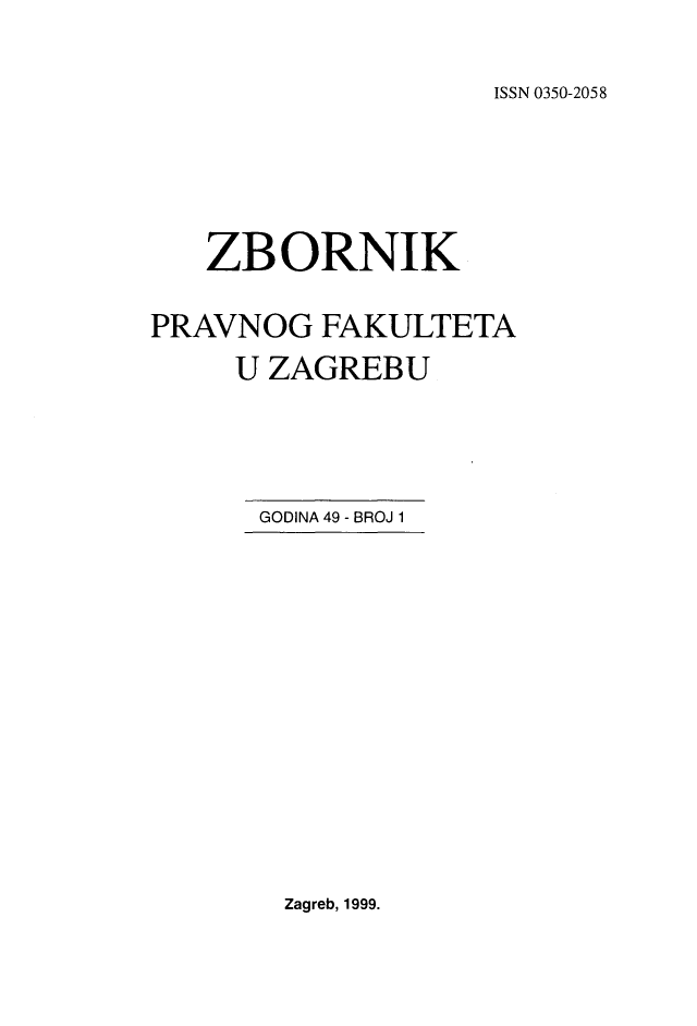 handle is hein.journals/zboprvfaz49 and id is 1 raw text is: 

ISSN 0350-2058


   ZBORNIK

PRAVNOG FAKULTETA
     U ZAGREBU


GODINA 49 - BROJ 1


Zagreb, 1999.


