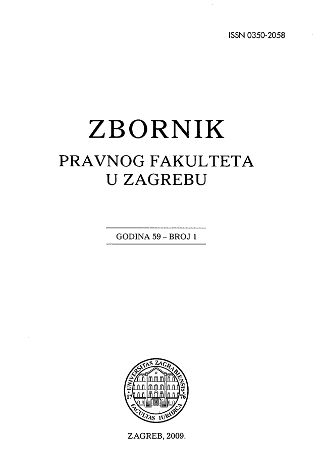 handle is hein.journals/zboprvfaz59 and id is 1 raw text is: 
ISSN 0350-2058


   ZBORNIK

PRAVNOG FAKULTETA
     U ZAGREBU



     GODINA 59 - BROJ 1


ZAGREB, 2009.


