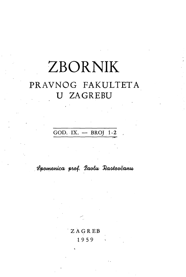 handle is hein.journals/zboprvfaz9 and id is 1 raw text is: 







   ZBORNIK

PRAVNOG FAKULTETA
    U ZAGREBU


GOD. IX. - BROJ 1-2


ZAGREB
1959


