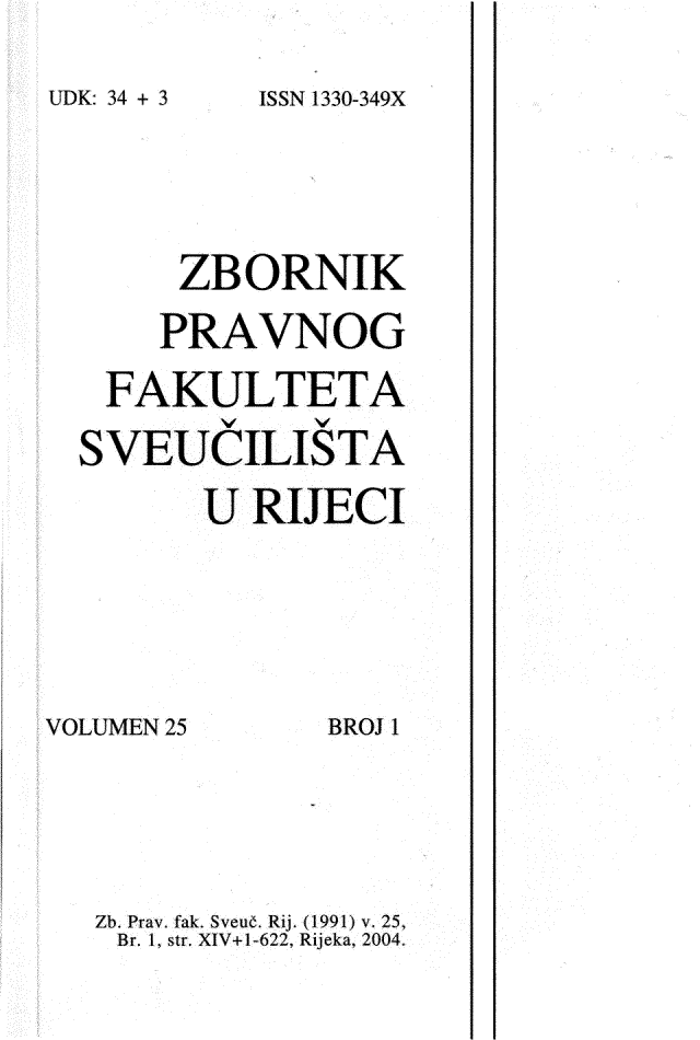 handle is hein.journals/zfsrijeci25 and id is 1 raw text is: 


ISSN 1330-349X


     ZBORNIK

     PRAVNOG

 FAKULTETA

S VEUCILIS TA

       U RIJECI


VOLUMEN 25


BROJ 1


Zb. Pray. fak. Sveue. Rij. (1991) v. 25,
Br, 1, str. XIV+1-622, Rijeka, 2004.


UD K - 34 + 3


