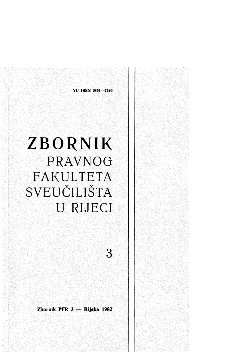 handle is hein.journals/zfsrijeci3 and id is 1 raw text is: 




YU ISSN 0351-2290


ZBORNIK
   PRAVNOG
 FAKULTETA
SVEUCILISTA
     U RIJECI


             3


Zbornik PFR 3 - Rijeka 1982


