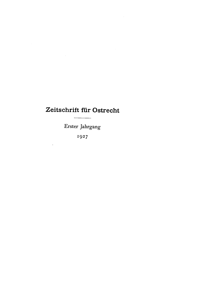 handle is hein.journals/zschost1 and id is 1 raw text is: 

















Zeitschrift flr Ostrecht


      Erster Jahrgang
           1927


