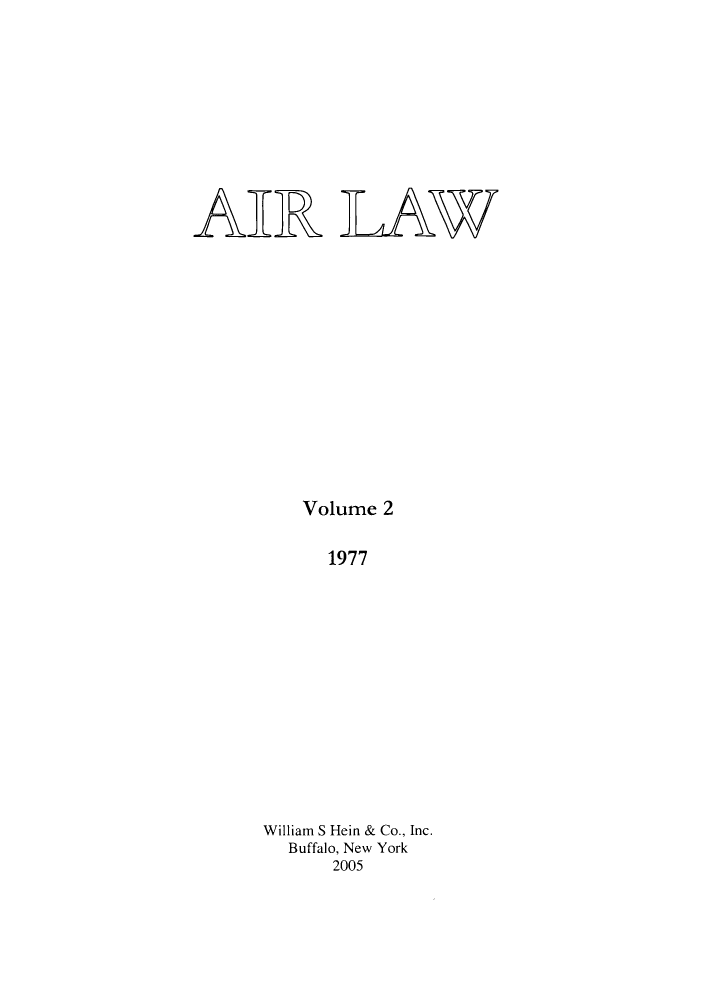 handle is hein.kluwer/airlaw0002 and id is 1 raw text is: AIR LAW
Volume 2
1977
William S Hein & Co., Inc.
Buffalo, New York
2005


