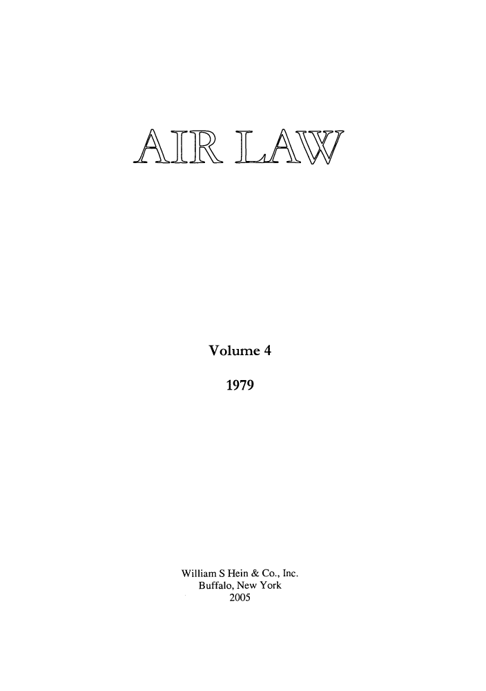 handle is hein.kluwer/airlaw0004 and id is 1 raw text is: AIR LAW
Volume 4
1979
William S Hein & Co., Inc.
Buffalo, New York
2005


