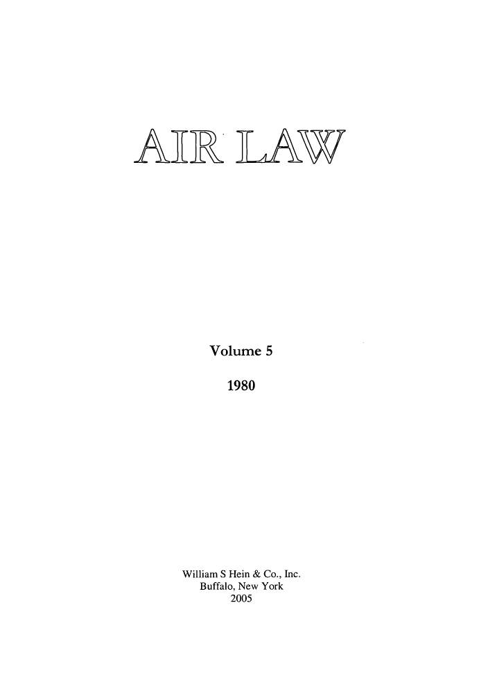 handle is hein.kluwer/airlaw0005 and id is 1 raw text is: AIR LAW
Volume 5
1980
William S Hein & Co., Inc.
Buffalo, New York
2005


