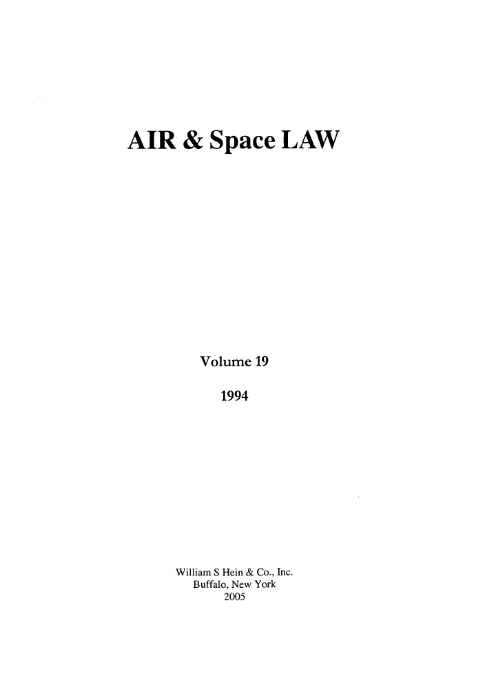 handle is hein.kluwer/airlaw0019 and id is 1 raw text is: AIR & Space LAW
Volume 19
1994
William S Hein & Co., Inc.
Buffalo, New York
2005


