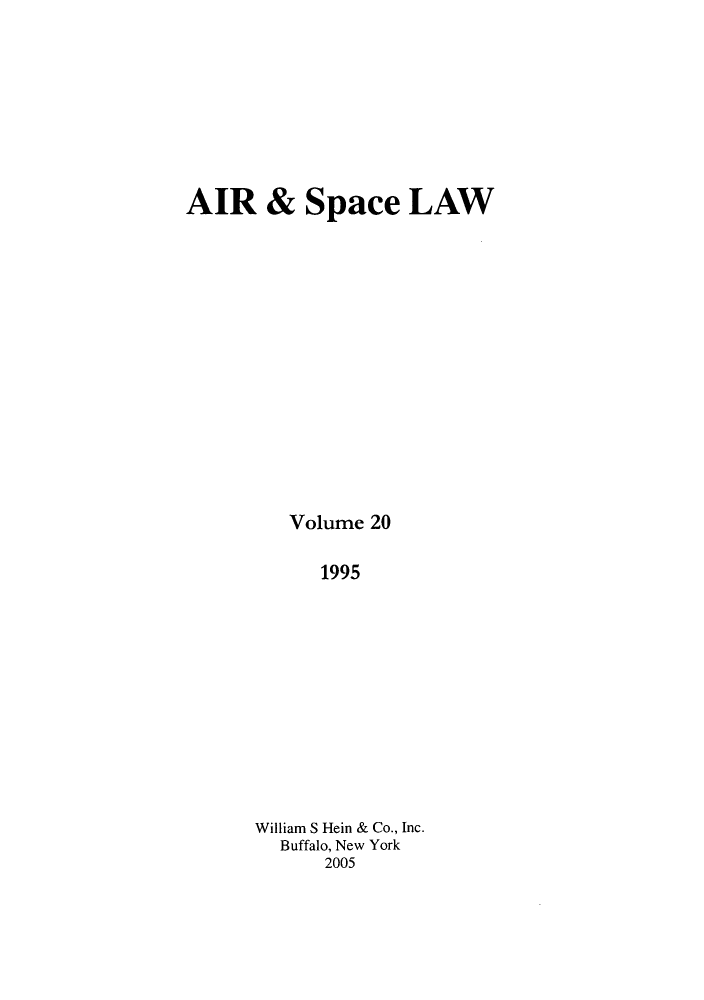 handle is hein.kluwer/airlaw0020 and id is 1 raw text is: AIR & Space LAW
Volume 20
1995
William S Hein & Co., Inc.
Buffalo, New York
2005


