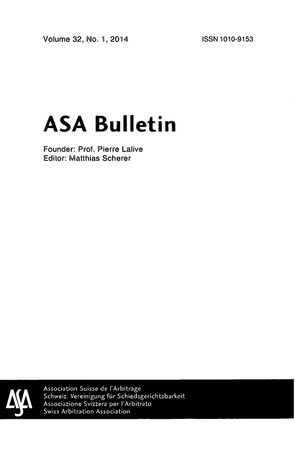 handle is hein.kluwer/asab0032 and id is 1 raw text is: Volume 32, No. 1,2014

ISSN 1010-9153

ASA Bulletin
Founder: Prof. Pierre Lalive
Editor: Matthias Scherer


