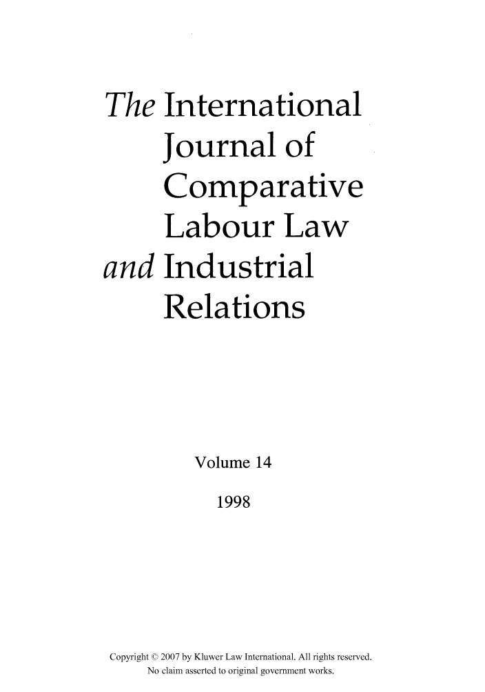 handle is hein.kluwer/cllir0014 and id is 1 raw text is: The
and

International
Journal of
Comparative
Labour Law
Industrial
Relations

Volume 14
1998
Copyright © 2007 by Kluwer Law International. All rights reserved.
No claim asserted to original government works.


