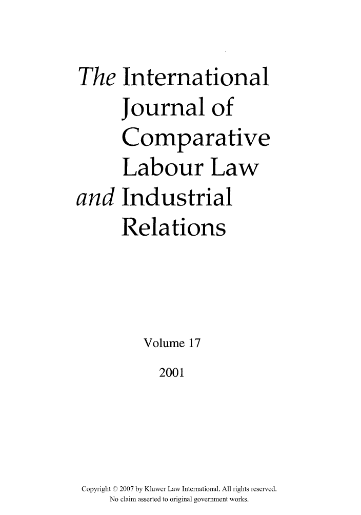 handle is hein.kluwer/cllir0017 and id is 1 raw text is: The
and

International
Journal of
Comparative
Labour Law
Industrial
Relations

Volume 17
2001
Copyright © 2007 by Kluwer Law International. All rights reserved.
No claim asserted to original government works.


