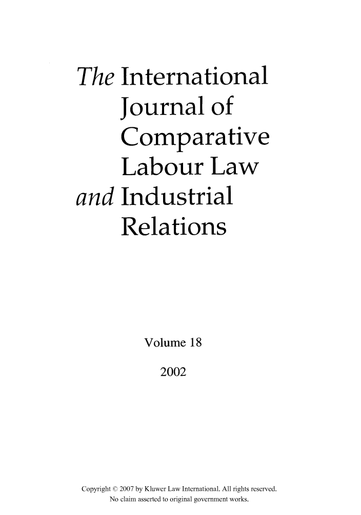 handle is hein.kluwer/cllir0018 and id is 1 raw text is: The
and

International
Journal of
Comparative
Labour Law
Industrial
Relations

Volume 18
2002
Copyright © 2007 by Kluwer Law International. All rights reserved.
No claim asserted to original government works.


