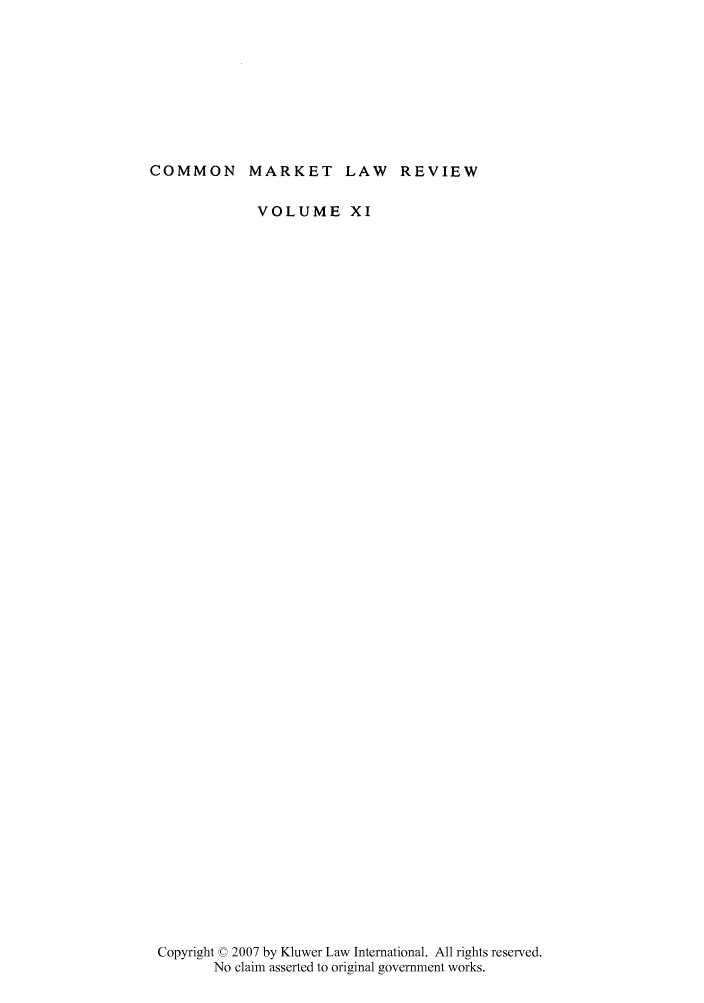 handle is hein.kluwer/cmlr0011 and id is 1 raw text is: COMMON MARKET LAW REVIEW
VOLUME XI
Copyright 0 2007 by Kluwer Law International. All rights reserved.
No claim asserted to original government works.


