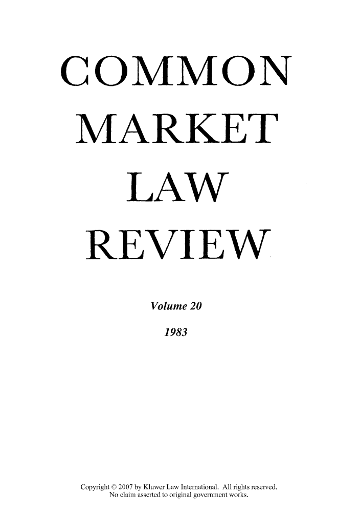 handle is hein.kluwer/cmlr0020 and id is 1 raw text is: COMMON
MARKET
LAW
REVIEW
Volume 20
1983
Copyright © 2007 by Kluwer Law International. All rights reserved.
No claim asserted to original government works.


