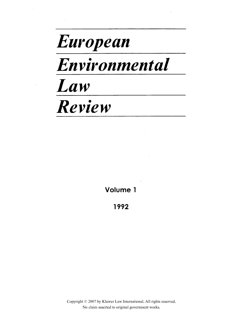 handle is hein.kluwer/eelr0001 and id is 1 raw text is: European
Environmental
Law
Review

Volume 1
1992
Copyright © 2007 by Kluwer Law International. All rights reserved.
No claim asserted to original government works.


