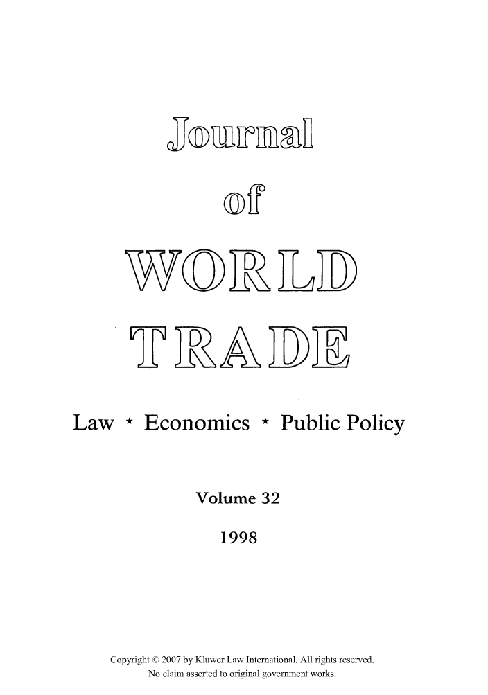 handle is hein.kluwer/jwt0032 and id is 1 raw text is: JJoinmnf
WoL
n  D

Law * Economics * Public Policy
Volume 32
1998
Copyright © 2007 by Kluwer Law International. All rights reserved.
No claim asserted to original government works.


