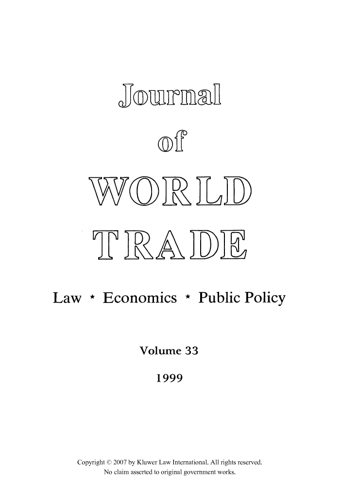 handle is hein.kluwer/jwt0033 and id is 1 raw text is: o~ff
N~( D)RLI

Law * Economics * Public Policy
Volume 33
1999
Copyright © 2007 by Kluwer Law International. All rights reserved.
No claim asserted to original government works.


